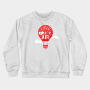 Love is in the air - happy valentine gift Crewneck Sweatshirt